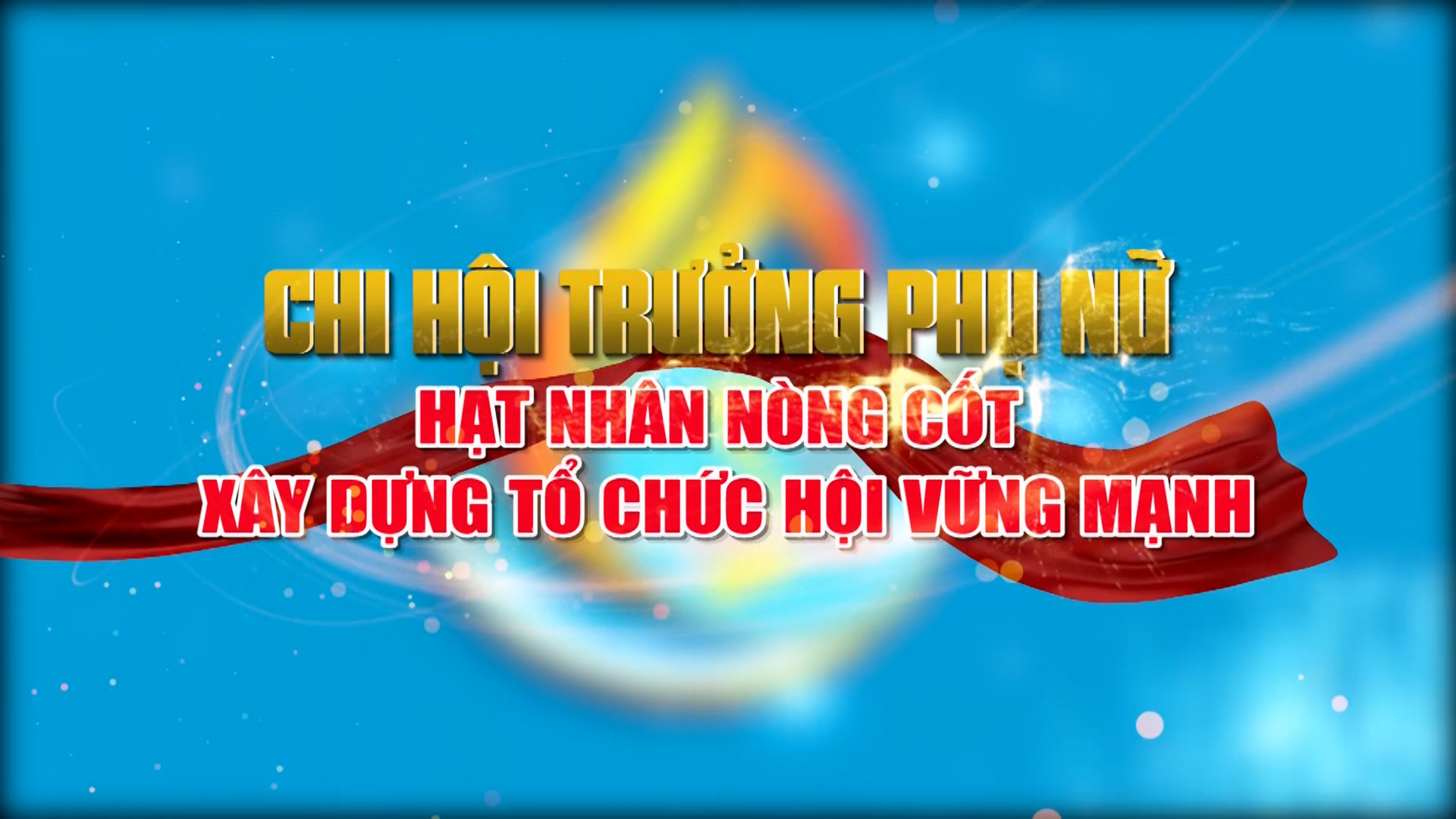 “Chi hội trưởng Phụ nữ- hạt nhân kết nối hội viên, xây dựng Hội vững mạnh”